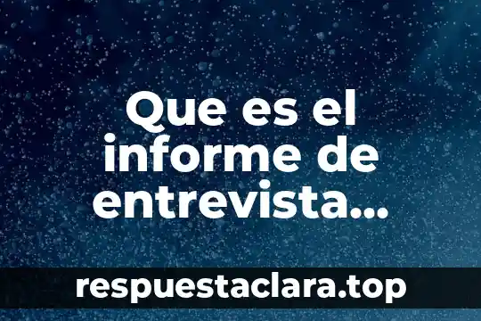 Que es el pensamiento cientifico segun autores 8 Que es el informe de entrevista caracteristicas