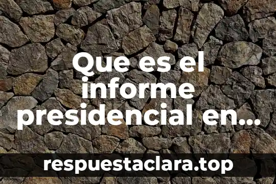 Que es el informe presidencial en mexico