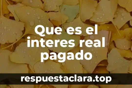 Que es el interes real pagado