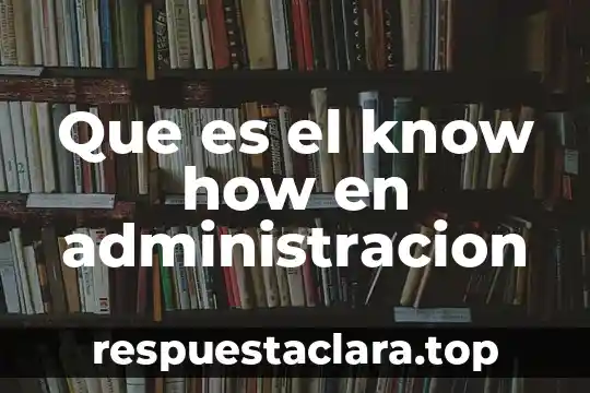 Que es el know how en administracion