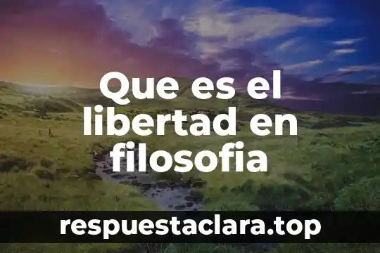 Que es el libertad en filosofia