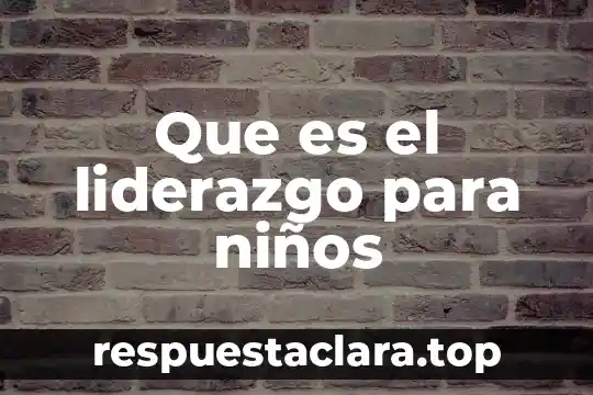 Que es un conflicto explicacion para niños 6 Que es el liderazgo para niños