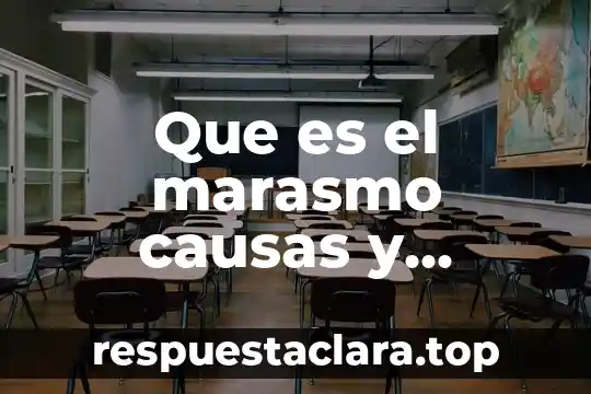 Que es el marasmo causas y consecuencias