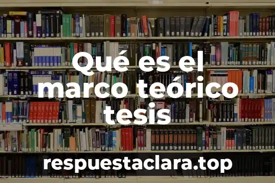 Qué es el marco teórico tesis