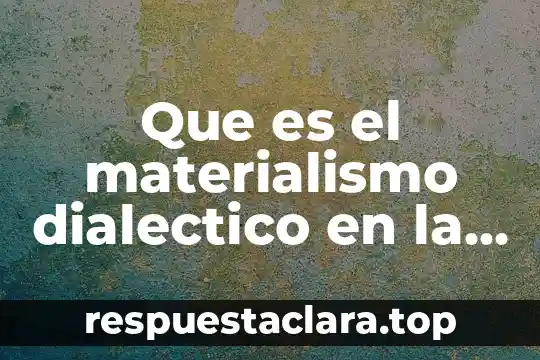 Que es el materialismo dialectico en la investigacion