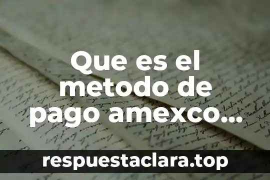 Que es el metodo de pago amexco nacional