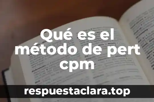 Qué es tudia el método o definición 6 Qué es el método de pert cpm
