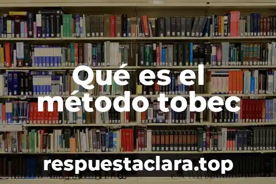 Qué es significa método 6 Qué es el método tobec