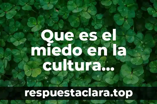 Que es el miedo en la cultura mexicana