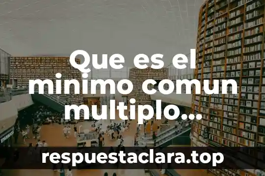 Qué es un múltiplo de un número primaria 5 Que es el minimo comun multiplo primaria