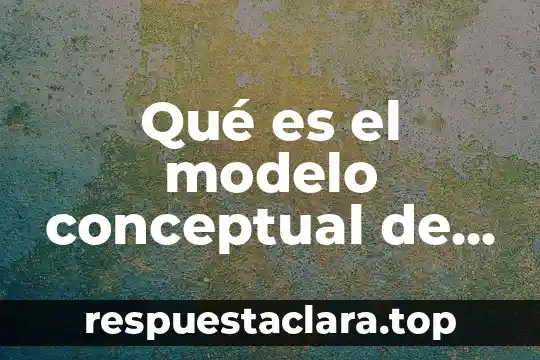 Abstracción de base de datos estándar que es 5 Qué es el modelo conceptual de datos