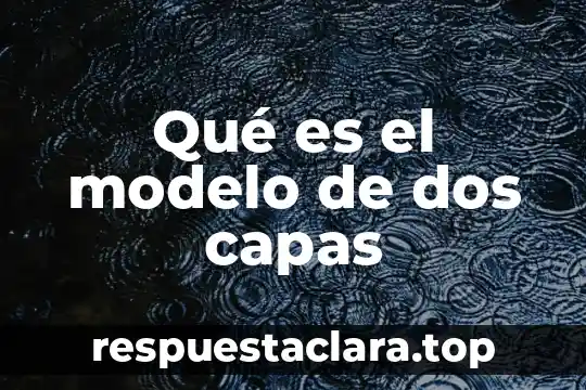 Que es la nota sol 8 Qué es el modelo de dos capas