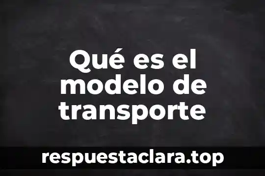 Qué es el modelo de transporte