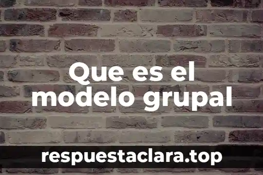 Que es el modelo grupal