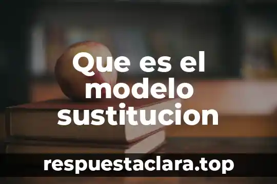 Que es el modelo sustitucion