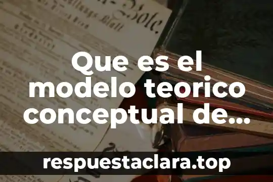 Que es el modelo teorico conceptual de una tesis