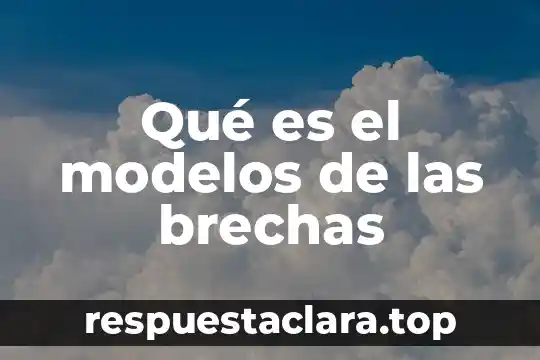 Qué es el modelos de las brechas