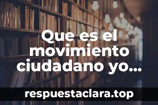 Que es ser un ciudadano informado 7 Que es el movimiento ciudadano yo soy 132