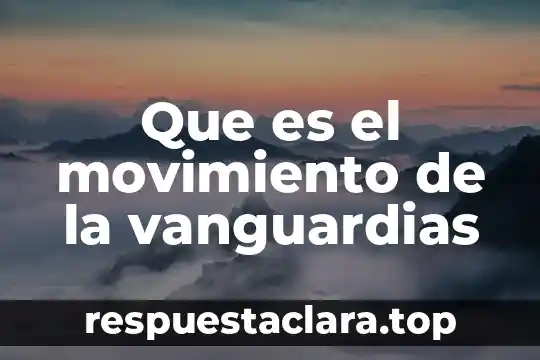 Que es el origen del movimiento de los cuerpos 5 Que es el movimiento de la vanguardias