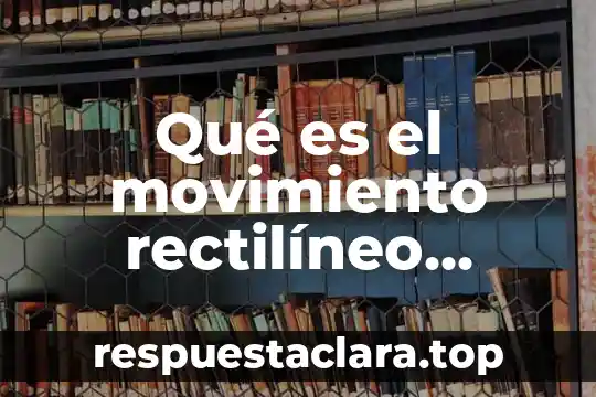 Que es una linea segmento rectilineo 3 Qué es el movimiento rectilíneo uniformemente acelerado conceptos y fórmulas