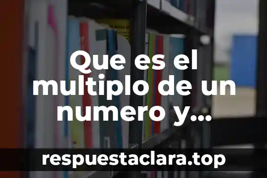 Que es el multiplo de un numero y ejemplos