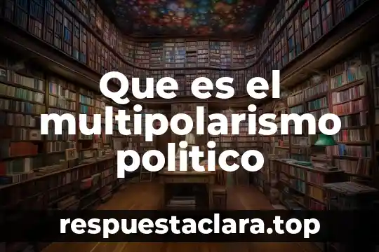 Que es el multipolarismo politico