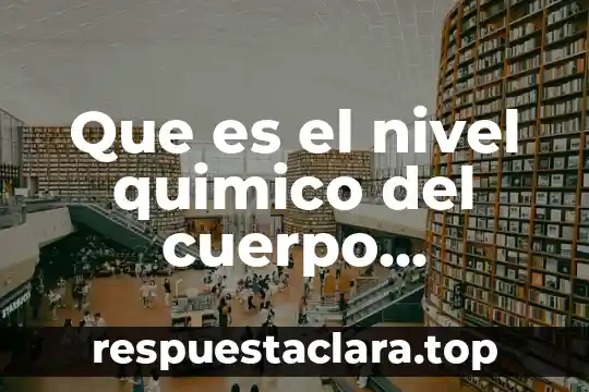 Qué es la valencia de un compuesto químico 7 Que es el nivel quimico del cuerpo humano
