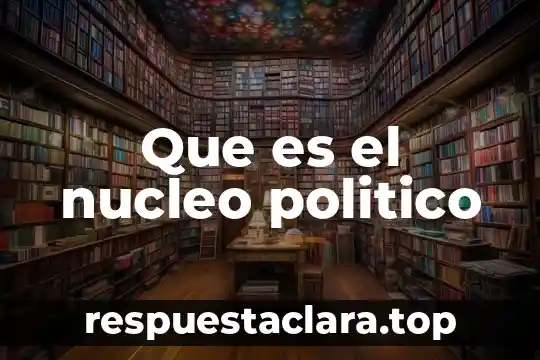 Que es el nucleo politico