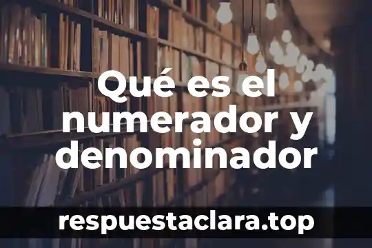 Qué es el numerador y denominador