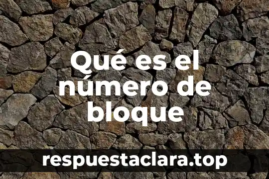 Qué es el número de bloque