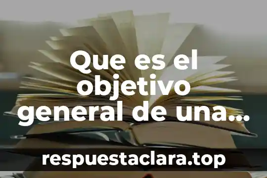 Que es el objetivo general de una investigacion cientifica