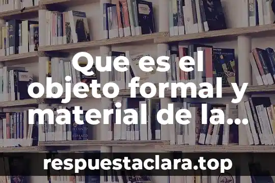 Que es una facetas para un ser humano 3 Que es el objeto formal y material de la filosofia