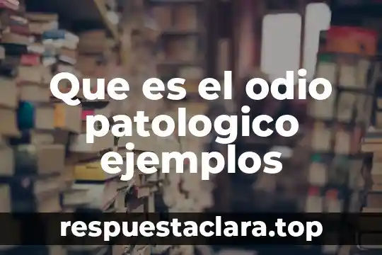 Que es el odio patologico ejemplos