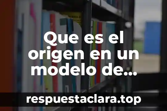 Que es el origen en un modelo de transporte