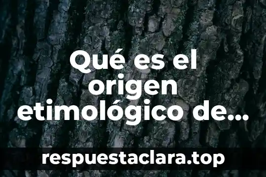 Qué es el origen etimológico de las palabras