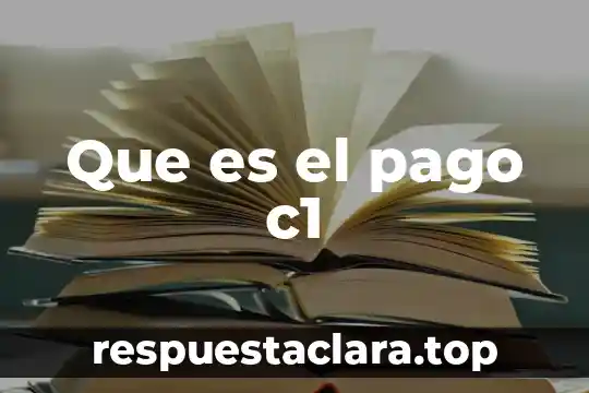 Que es el pago c1