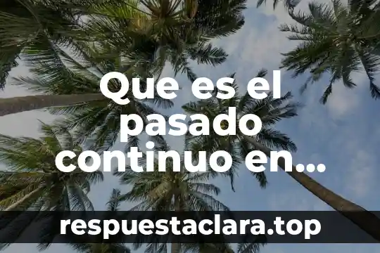 Que es el pasado continuo en ingles ejemplos