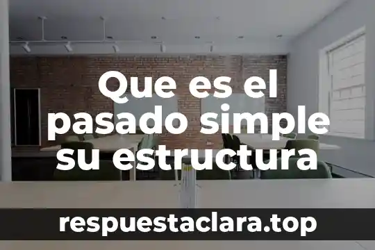 Que es el pasado simple su estructura