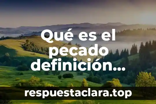 Qué es xenofobia definición 3 Qué es el pecado definición corta