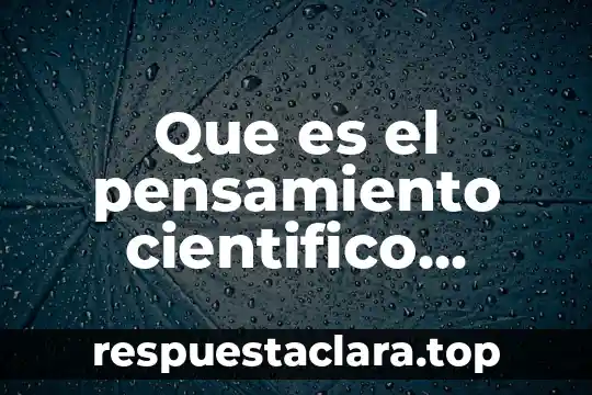 Vti que es 3 Que es el pensamiento cientifico segun autores