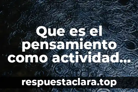 Que es el pensamiento como actividad humana