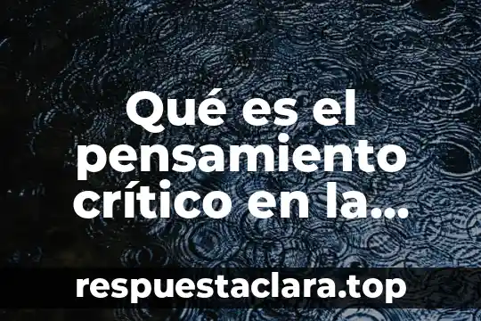Qué es el pensamiento crítico en la ciencia