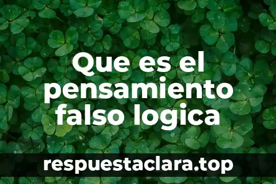 Que es el pensamiento falso logica