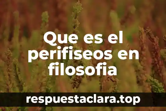 Que es el perifiseos en filosofia