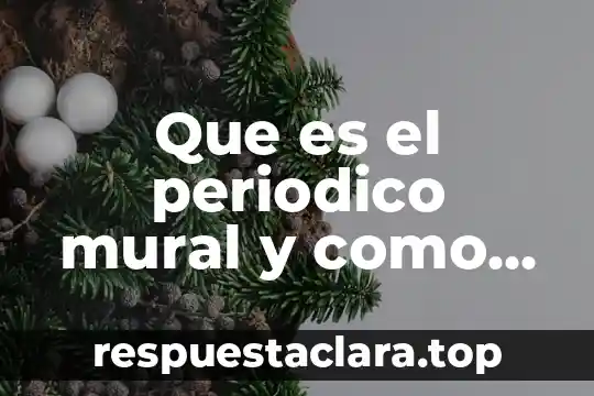 Que es el periodico mural y como se elabora