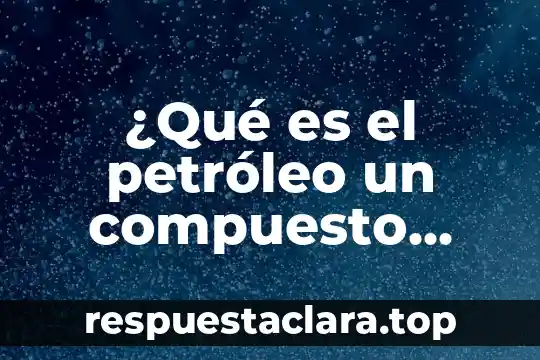 Que es h2so4 en quimica que tipo de compuesto es 4 ¿Qué es el petróleo un compuesto, elemento o mezcla?