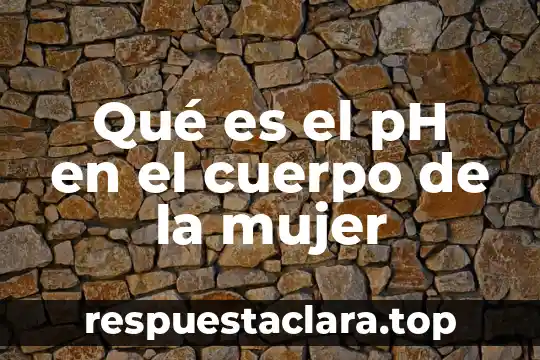 Qué es el pH en el cuerpo de la mujer