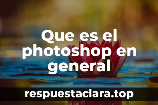 Que es el photoshop en general