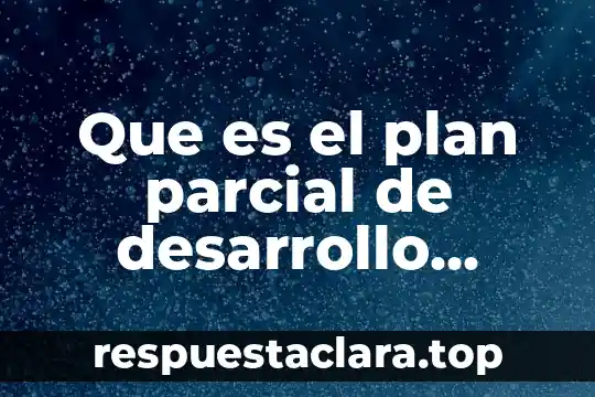 Que es el plan parcial de desarrollo urbano