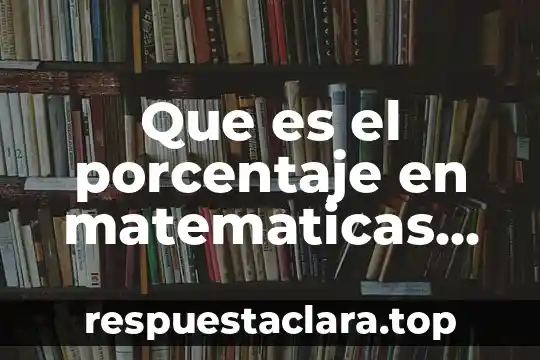 Que es el porcentaje en matematicas para niños